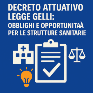 Grafica digitale in stile flat con sfondo blu che raffigura una bilancia, una cartella clinica con segno di spunta, una lampadina arancione e un’icona di ospedale. Il testo evidenzia il titolo “Decreto Attuativo Legge Gelli: obblighi e opportunità per le strutture sanitarie”.